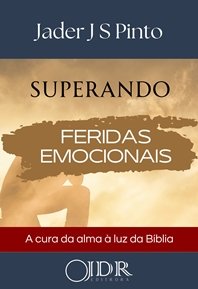 Superando Feridas Emocionais: A Cura da Alma à Luz da Palavra